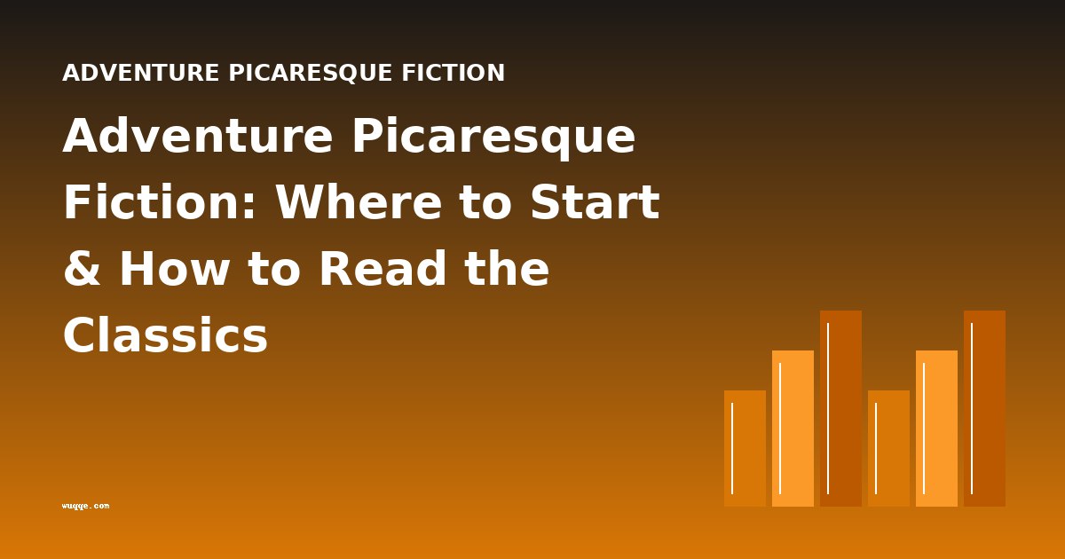 Adventure Picaresque Fiction: Where to Start & How to Read the Classics