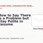 How to Say There Is a Problem but Stay Polite in Resume Email Conversation English
